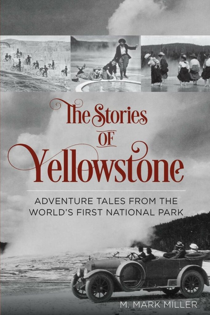 The Stories of Yellowstone" by M. Mark Miller: Alt text: "Engaging cover of 'The Stories of Yellowstone' by M. Mark Miller, featuring historical photos and adventures in the park, a vibrant selection for Yellowstone Books collectors.