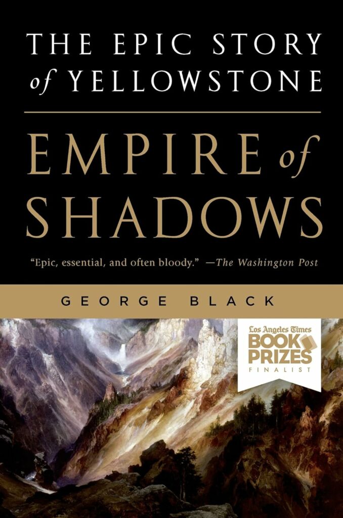 Empire of Shadows" by George Black: Alt text: "Dramatic cover for 'Empire of Shadows' by George Black, showcasing a historical painting of Yellowstone's rugged landscape, a must-read narrative for followers of Yellowstone Books.