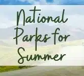 National Parks for Summer