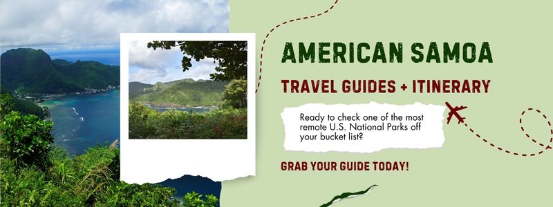 Promotional banner for an American Samoa travel guidesand itinerary, featuring lush green cliffs and a vibrant blue bay along a remote coastline. A smaller inset photo highlights a view of the national park with rolling hills and dense greenery. Text reads, “American Samoa Travel Guide + Itinerary. Ready to check one of the most remote U.S. National Parks off your bucket list? Grab your guide today!”