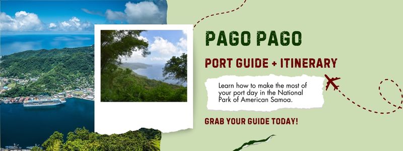 A scenic graphic promoting a Pago Pago port guide and itinerary, featuring lush green hills and a cruise ship docked in a deep blue harbor. A smaller photo inset shows a tropical view framed by trees overlooking the coastline. Text reads, “Pago Pago Port Guide + Itinerary. Learn how to make the most of your port day in the National Park of American Samoa. Grab your guide today!”