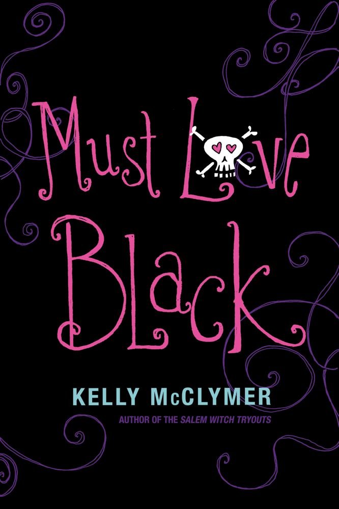 Book cover of "Must Love Black" by Kelly McClymer, identified as the author of "The Salem Witch Tryouts." Bright pink decorative lettering and purple swirling vines stand out against a black background, with a small white skull and crossbones featuring pink heart shaped eyes incorporated into the title.