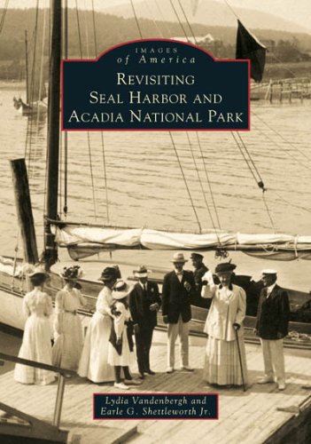 Book cover of "Revisiting Seal Harbor and Acadia National Park" by Lydia Vandenbergh and Earle G. Shettleworth Jr. from the "Images of America" series. A vintage sepia photograph shows a group of men and women in early twentieth century clothing standing on a wooden dock beside a sailboat.